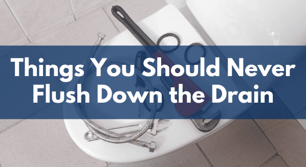 Top Things You Should Never Flush Down The Drain | Rebel Refrigeration ...
